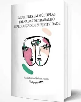 Mulheres em múltiplas jornadas de trabalho e produção de subjetividade